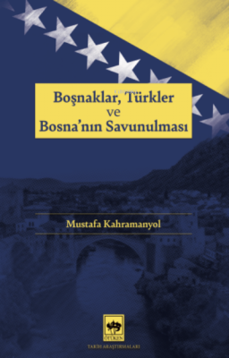 Boşnaklar, Türkler ve Bosna'nın Savunulması Mustafa Kahramanyol