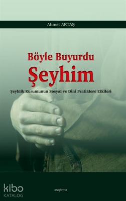 Böyle Buyurdu Şeyhim Ahmet Aktaş