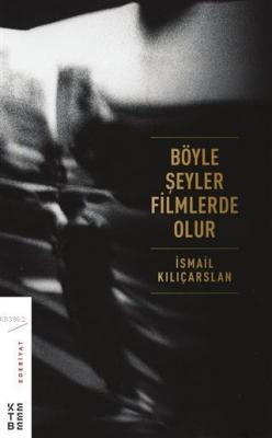 Böyle Şeyler Filmlerde Olur İsmail Kılıçarslan