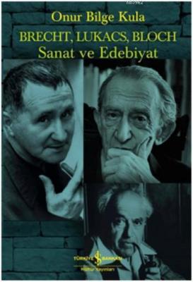 Brecht, Lukacs, Bloch Sanat ve Edebiyat Onur Bilge Kula