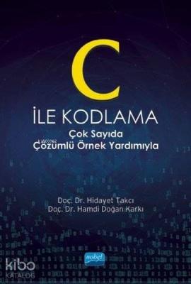 C İle Kodlama; Çok Sayıda Çözümlü Örnek Yardımıyla Hidayet Takcı