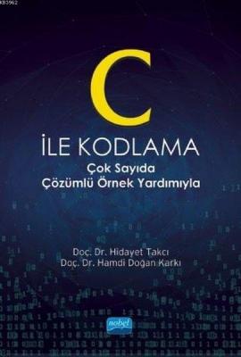 C İle Kodlama; Çok Sayıda Çözümlü Örnek Yardımıyla Hidayet Takcı