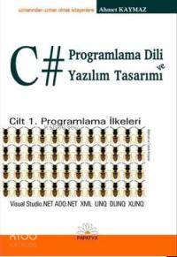 C# Programlama Dili ve Yazılım Tasarımı; Cilt 1 Programlama İlkeleri A