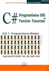 C# Programlama Dili ve Yazılım Tasarımı; Cilt 1 Programlama İlkeleri A