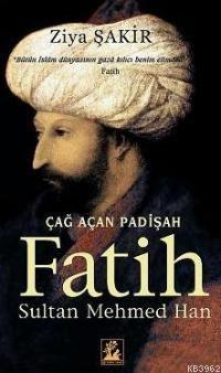 Çağ Açan Padişah Fatih Sultan Mehmed Han Ziya Şakir