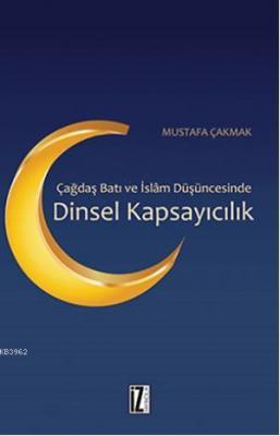 Çağdaş Batı ve İslâm Düşüncesinde Dinsel Kapsayıcılık Mustafa Çakmak