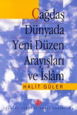 Çağdaş Dünyada Yeni Düzen Arayışları ve İslam Halit Güler