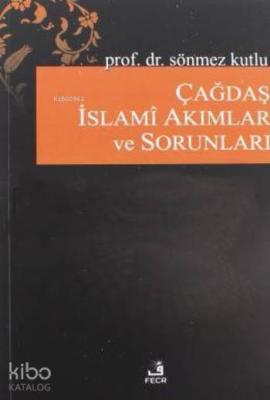 Çağdaş İslami Akımlar ve Sorunları Sönmez Kutlu