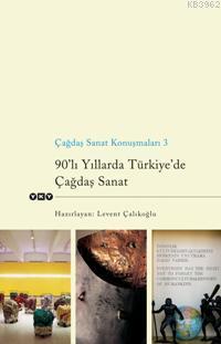 Çağdaş Sanat Konuşmaları 3; 90'lı Yıllarda Türkiye'de Çağdaş Sanat Lev