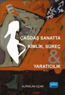 Çağdaş Sanatta Kimlik, Süreç & Yaratıcılık Alpaslan Uçar