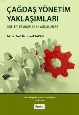 Çağdaş Yönetim Yaklaşımları; İlkeler, Kavramlar ve Yaklaşımlar İsmail 