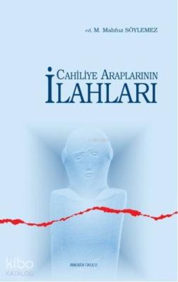 Cahiliye Araplarının İlahları Kolektif