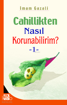 Cahillikten Nasıl Korunabilirim-1 İmam-ı Gazali