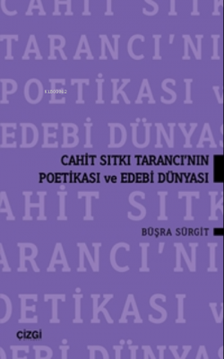 Cahit Sıtkı Tarancı'nın Poetikası Ve Edebi Dünyası Büşra Sürgıt