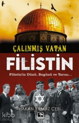 Çalınmış Vatan Filistin;Filistin'in Dünü, Bugünü Ve Yarını... Hakan Yı