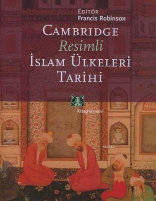 Cambridge Resimli İslam Ülkeleri Tarihi Francis Robinson