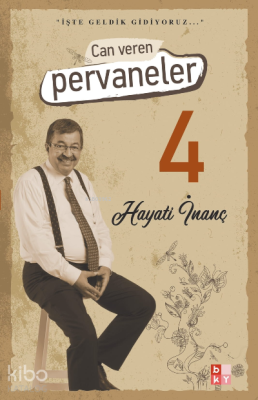 Can Veren Pervaneler 4; İşte Geldik Gidiyoruz Hayati İnanç