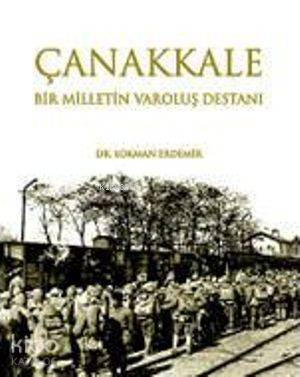 Çanakkale Bir Milletin Varoluş Destanı Lokman Erdemir