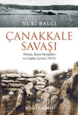 Çanakkale Savaşı; Deniz, Kara Savaşları ve Cephe Gerisi (1915) Nuri Ba