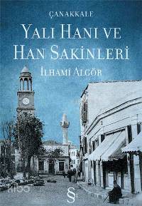 Çanakkale Yalı Hanı ve Han Sakinleri İlhami Algör