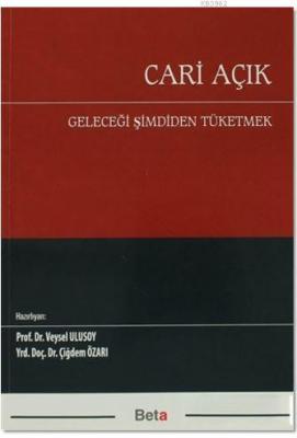 Cari Açık; Geleceği Şimdiden Tüketmek Veysel Ulusoy