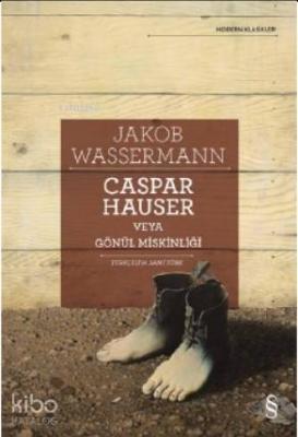 Caspar Hauser Veya Gönül Miskinliği Jakob Wassermann