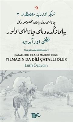 Çatallı Dil Yılana Mahsus Değil Yılmazın da Dili Çatallı Olur Lütfi Öz