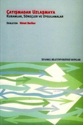 Çatışmadan Uzlaşmaya; Kuramlar, Süreçler ve Uygulamalar Nimet Beriker