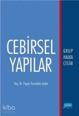 Cebirsel Yapılar; Grup Halka Cisim Fügen Torunbalcı Aydın