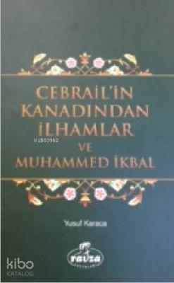 Cebrail'in Kanadından İlhamlar ve Muhammed İkbal Yusuf Karaca