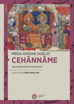 Cehânnâme;(İnceleme-Metin-Tıpkıbasım) Mirza Haydar Duğlat