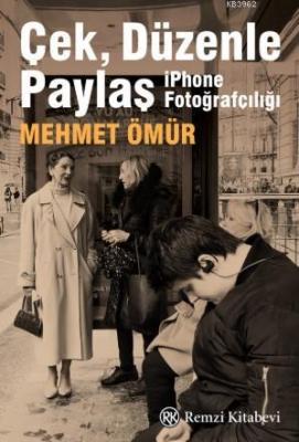 Çek Düzenle Paylaş; İphone Fotoğrafçılığı Mehmet Ömür