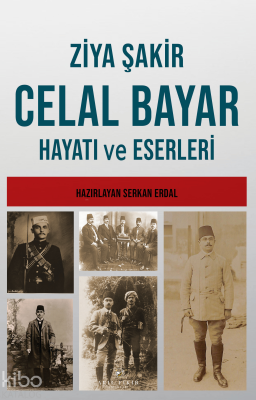 Celal Bayar - Hayatı ve Eserleri Ziya Şakir