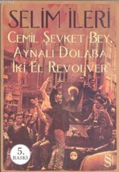 Cemil Şevket Bey, Aynalı Dolaba İki El Revolver Selim İleri