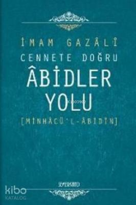 Cennete Doğru Abidler Yolu (Minhacü'l - Abidin) İmam-ı Gazali