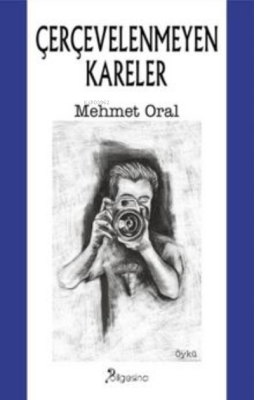 Çerçevelenmeyen Kareler Mehmet Oral