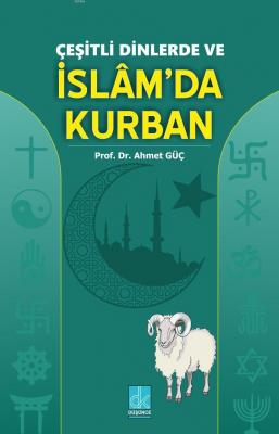 Çeşitli Dinlerde ve İslam'da Kurban Ahmet Güç