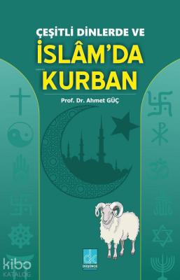 Çeşitli Dinlerde ve İslam'da Kurban Ahmet Güç