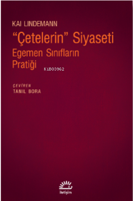 "Çetelerin" Siyaseti;Egemen Sınıfların Pratiği Kai Lindemann