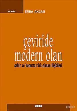 Çeviride Modern Olan; Şehir ve Konutta Türk-Alman İlişkileri Esra Akca