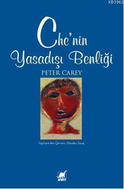 Che'nin Yasadışı Benliği Peter Carey