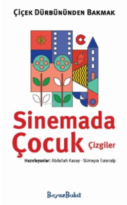 Çiçek Dürbününden Bakmak - Sinemada Çizgi Çocuklar Sümeyra Turanalp