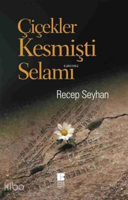 Çiçekler Kesmişti Selamı Recep Seyhan