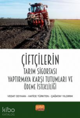 Çiftçilerin Tarım Sigortası Yaptırmaya Karşı Tutumları ve Ödeme İstekl