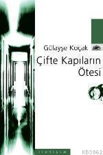 Çifte Kapıların Ötesi Gülayşe Koçak