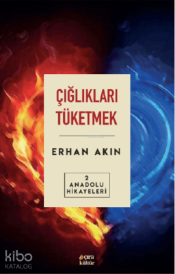 Çığlıkları Tüketmek Anadolu Erhan Akın