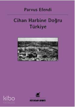 Cihan Harbine Doğru Türkiye Parvus Efendi