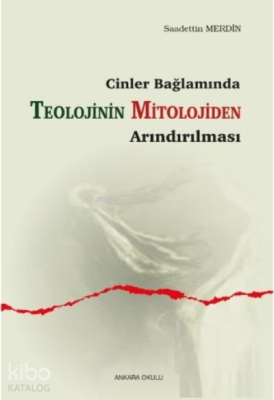 Cinler Bağlamında Teolojinin Mitolojiden Arındırılması Saadettin Merdi