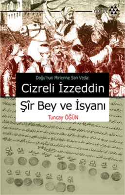 Cizreli İzzeddin Şir Bey ve İsyanı Tuncay Öğün