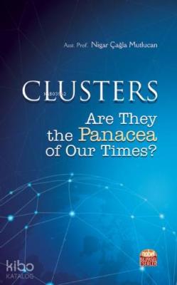 CLUSTERS: Are They the Panacea of Our Times Nigar Çağla Mutlucan